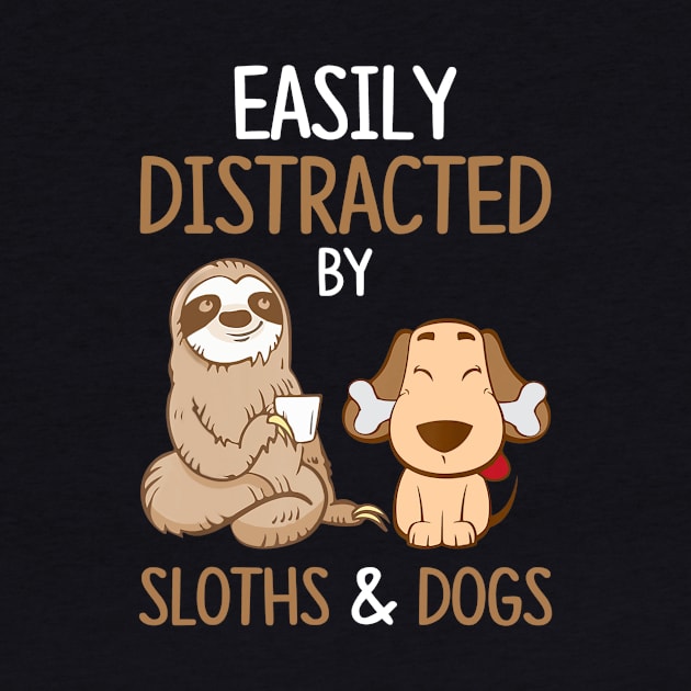 Easily Distracted By Sloths And Dogs Tshirt Sloth Lover Gift by Ortizhw